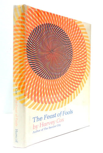 The Feast of Fools: A Theological Essay on Festivity and Fantasy by Cox, Harvey