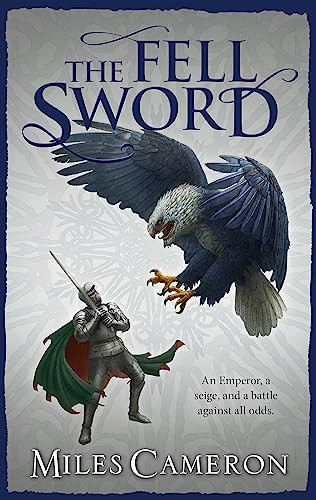 The Fell Sword The Historical Fantasy with Battle Scenes Full of Authenticity by Miles Cameron