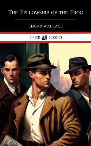 The Fellowship of the Frog: Classic Thriller Novel (Annotated) by Wallace, Edgar