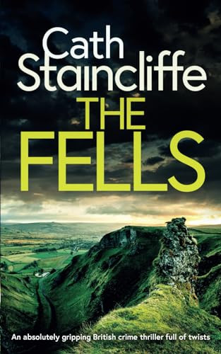 THE FELLS an absolutely gripping British crime thriller full of twists (Detectives Donovan & Young) by STAINCLIFFE, CATH