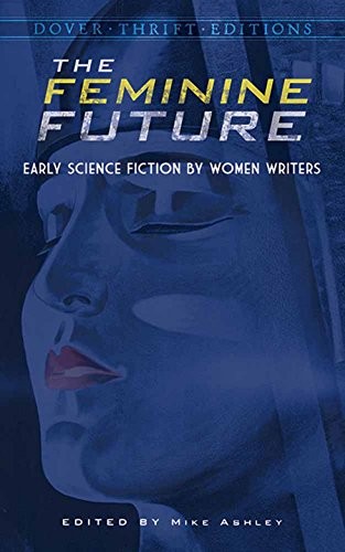 The Feminine Future: Early Science Fiction by Women Writers (Dover Thrift Editions) by Michael Ashley