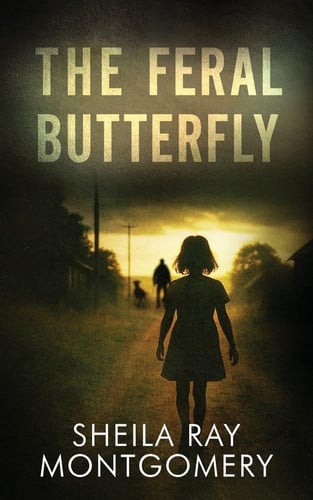 The Feral Butterfly by Sheila Ray Montgomery