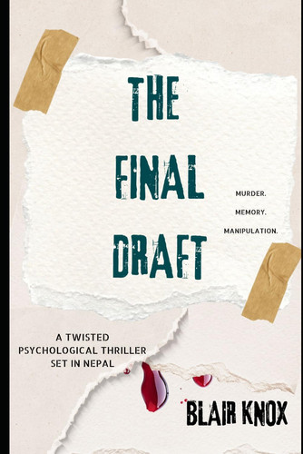 The Final Draft: A Gripping Psychological Thriller With Deadly Twists Set in Nepal by Knox, Blair