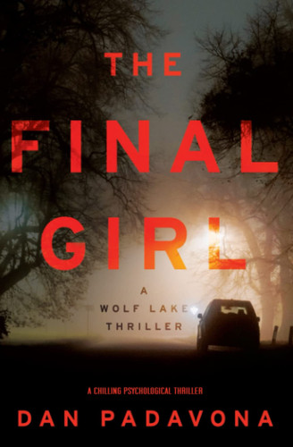 The Final Girl: A Chilling Psychological Thriller (Wolf Lake Thriller) by Padavona, Dan