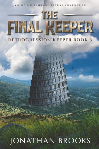 The Final Keeper: An OP MC Fantasy Isekai Adventure (Retrogression Keeper) by Brooks, Jonathan