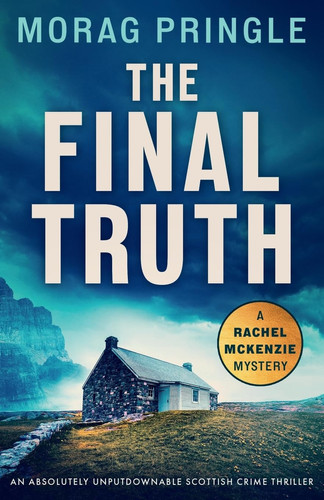 The Final Truth An Absolutely Unputdownable Scottish Crime Thriller by Morag Pringle