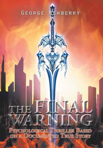 The Final Warning Psychological Thriller Based on a Documented True Story by George Newberry