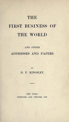 The first business of the world by Darwin P. Kingsley