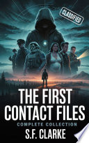 The First Contact Files: The Complete Collection by S.F. Clarke