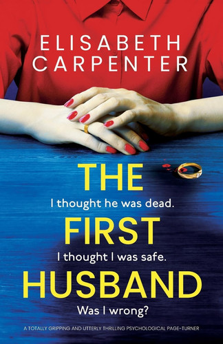 The First Husband A Totally Gripping and Utterly Thrilling Psychological Page-Turner by Elisabeth Carpenter