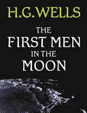 The First Men in the Moon (Annotated) by H G Wells