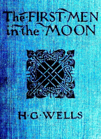The First Men in the Moon by H. G. Wells