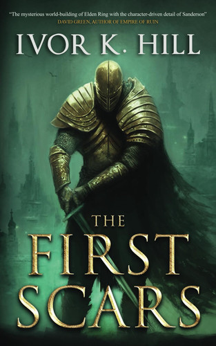 The First Scars: (Epic Fantasy: Dark, Emotive, and Action-packed) (Soulbrand Trilogy) by Hill, Ivor K.