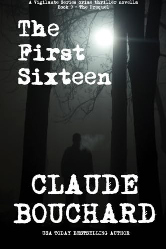 The First Sixteen: A Vigilante Series crime thriller novella - The Prequel by Bouchard, Claude