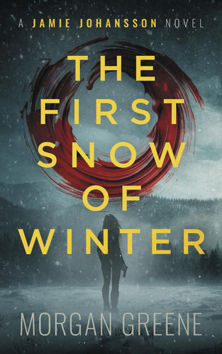 The First Snow Of Winter: A harrowing crime thriller set in the heart of Wales (DI Jamie Johansson) by Greene, Morgan