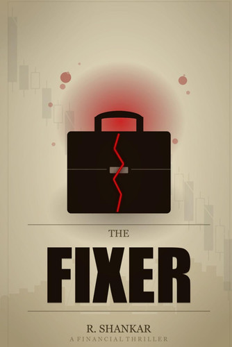 THE FIXER: A Financial Thriller by Shankar, R.