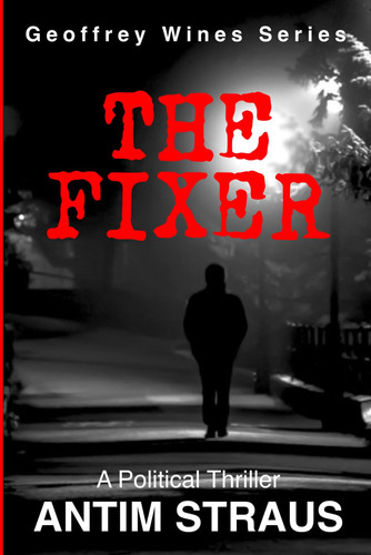The Fixer: A Political Thriller (Geoffrey Wines Series) by Straus, Antim
