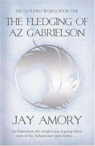 The Fledging of Az Gabrielson (The Clouded World) by Jay Amory