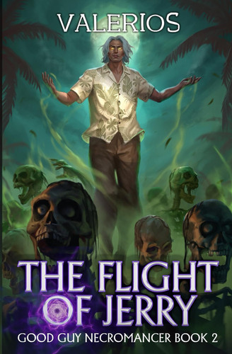 The Flight of Jerry - A Progression Fantasy Adventure (Good Guy Necromancer Book 2) by VALERIOS.