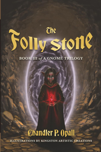 The Folly Stone - An Epic Fantasy Adventure of Magic, Myth, and Legendary Relics by Chandler P Opall