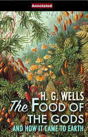 The Food of the Gods and How It Came to Earth Annotated by H G Wells