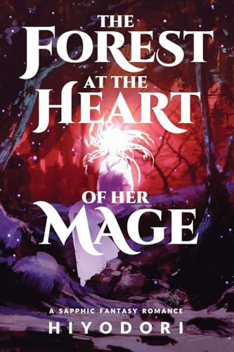 The Forest at the Heart of Her Mage A Sapphic Fantasy Romance by Hiyodori