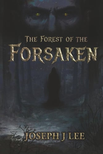 The Forest of the Forsaken by JOSEPH J. LEE