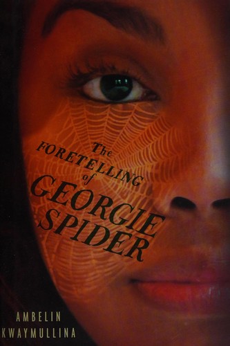 The foretelling of Georgie Spider by Ambelin Kwaymullina