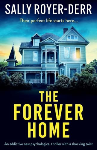 The Forever Home An Addictive New Psychological Thriller with a Shocking Twist by Sally Royer-Derr