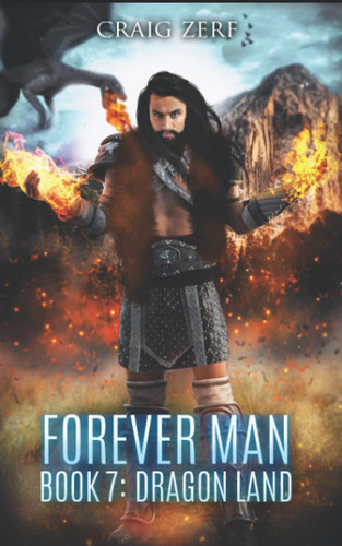 The Forever Man - DRAGON LAND - Book 7 A Post Apocalyptic, Epic, Urban Fantasy by CRAIG. ZERF