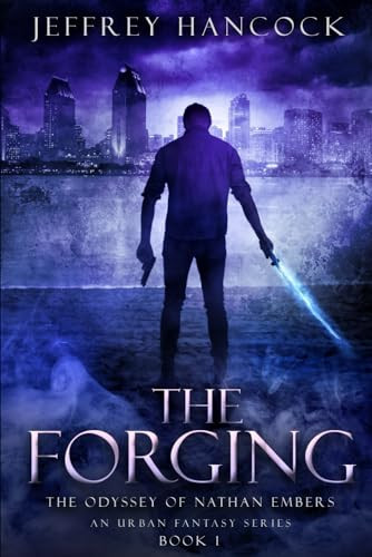 The Forging: The Odyssey of Nathan Embers An Urban Fantasy Series by Hancock, Jeffrey