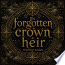 the forgotten crown heir - Matthew Bessen by Matthew Bessen