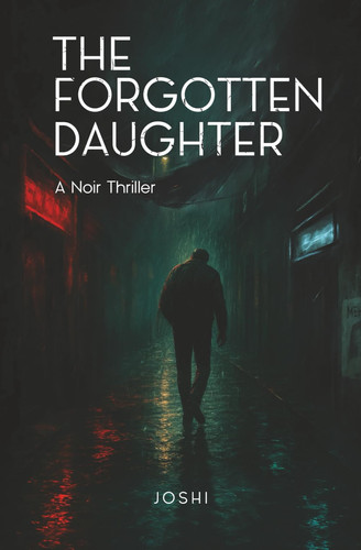 The Forgotten Daughter - A Noir Thriller by Anirudh Joshi