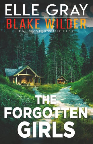 The Forgotten Girls (Blake Wilder FBI Mystery Thriller) by Gray, Elle