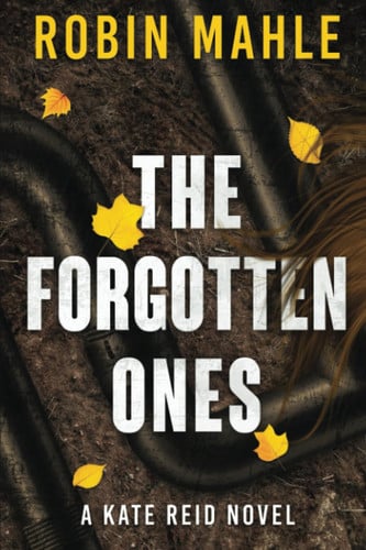 The Forgotten Ones A Kate Reid Novel by Robin Mahle