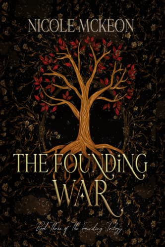 The Founding War Book Three of the Founding Trilogy; A Contemporary Portal Fantasy by NICOLE. MCKEON