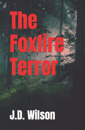 The Foxfire Terror by Wilson, J.D.