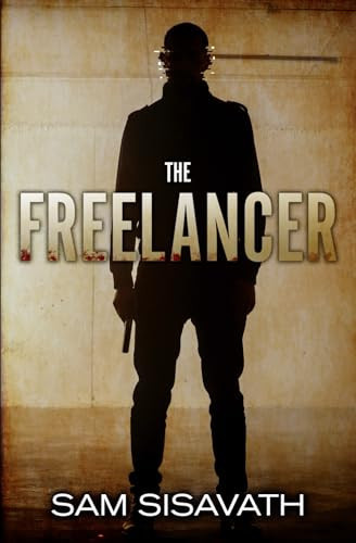 The Freelancer: A Chance Mock Action Thriller by Sisavath, Sam