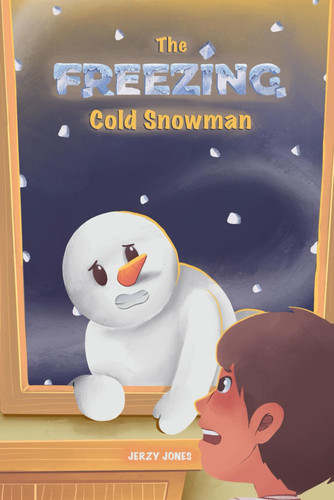 The FREEZING Cold Snowman An Exciting Fantasy Adventure Book for Kids 3-7 and Older. Includes Rhyme of the Story by Jerzy Jones