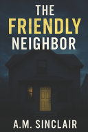 The Friendly Neighbor by A. M. SINCLAIR