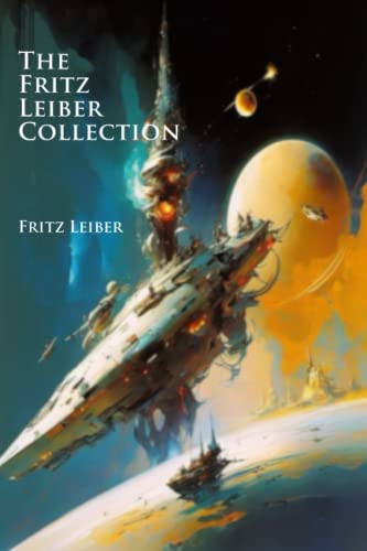 The Fritz Leiber Collection: Master of Heroic Fantasy, Futurism, and Speculative Fiction (Illustrated) by Leiber, Fritz