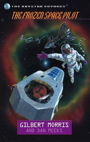 The Frozen Space Pilot (Daystar Voyages #8) by Gilbert Morris