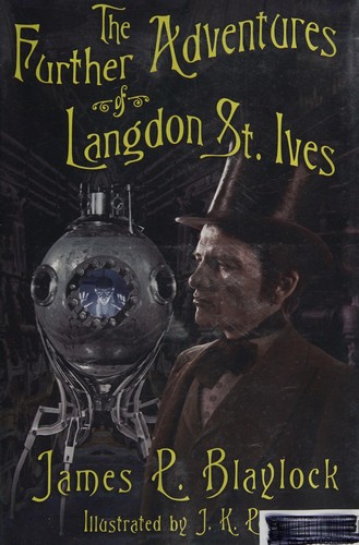 The further adventures of Langdon St. Ives by James P. Blaylock