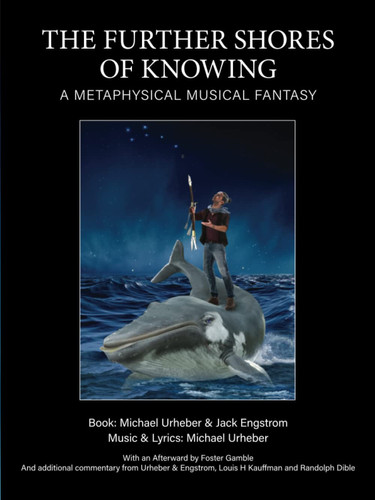 The Further Shores of Knowing: A Metaphysical Musical Fantasy by Urheber, Michael