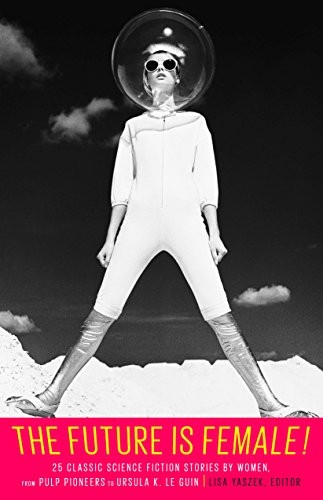 The Future is Female! by Lisa Yaszek