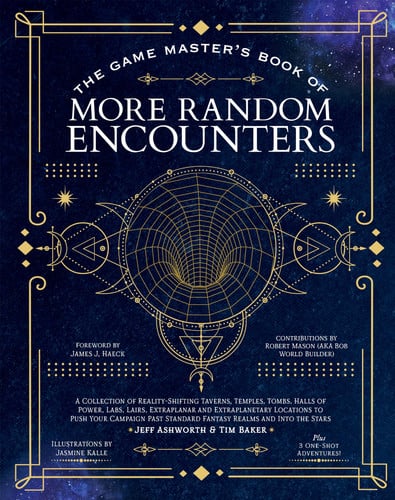 The Game Master's Book of More Random Encounters A Collection of Reality-Shifting Taverns, Temples, Tombs, Labs, Lairs, Extraplanar and Even Extraplanetary Locations to Push Your Campaign Past Standard Fantasy Realms and Into the Stars by Jeff Ashworth