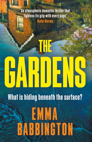 The Gardens: Don’t miss this brand-new unputdownable, gripping thriller, perfect for fans of domestic psychological suspense fiction in 2026! by Babbington, Emma