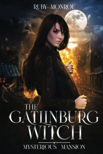 The Gatlinburg Witch Mysterious Mansion: Paranormal Thrillers for Kids and Young Adults (Gatlinburg Witch Book 3) by Monroe, Ruby