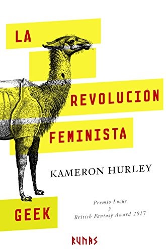 The geek feminist revolution by Kameron Hurley