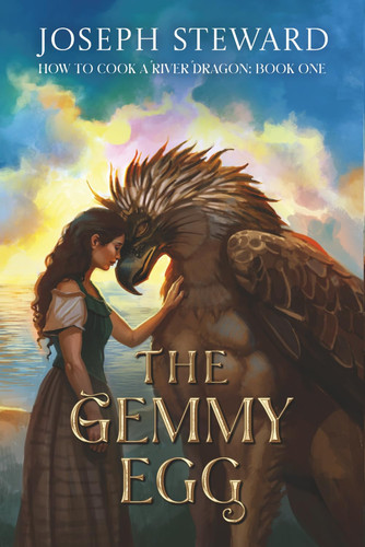 The Gemmy Egg: A Fantasy Story for the Culinarily Inclined (How to Cook a River Dragon) by Steward, Joseph